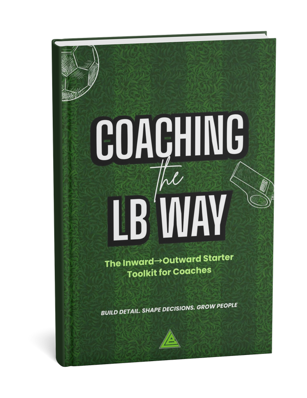 The LB Method Coach Starter Booklet – Coaching the Player Inward → Outward